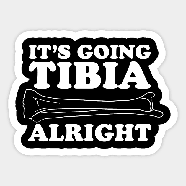 It's going tibia alright Sticker by Calculated